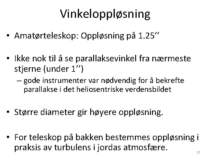 Vinkeloppløsning • Amatørteleskop: Oppløsning på 1. 25’’ • Ikke nok til å se parallaksevinkel