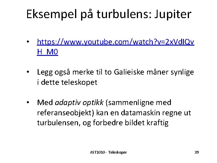 Eksempel på turbulens: Jupiter • https: //www. youtube. com/watch? v=2 x. Vd. IQv H_M