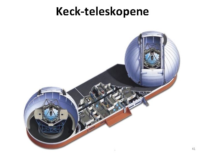 Keck-teleskopene AST 1010 - Teleskoper 41 