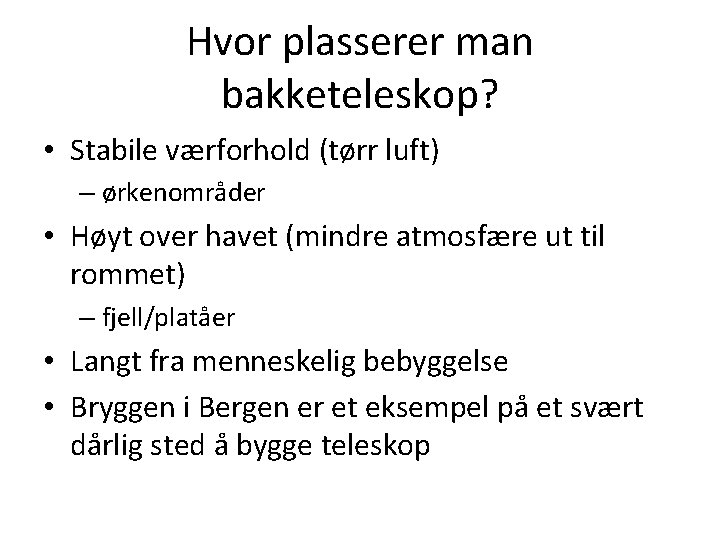 Hvor plasserer man bakketeleskop? • Stabile værforhold (tørr luft) – ørkenområder • Høyt over