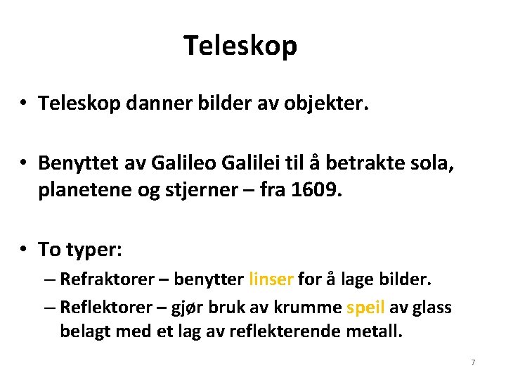 Teleskop • Teleskop danner bilder av objekter. • Benyttet av Galileo Galilei til å