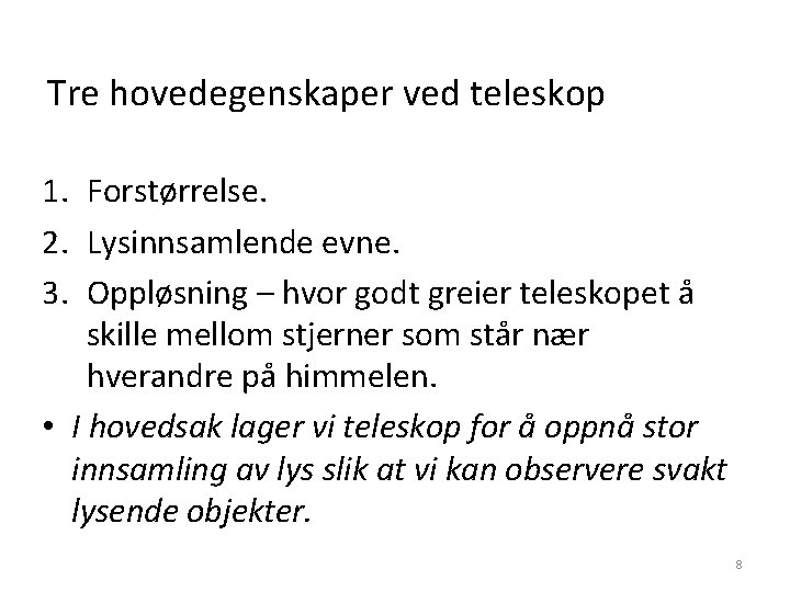 Tre hovedegenskaper ved teleskop 1. Forstørrelse. 2. Lysinnsamlende evne. 3. Oppløsning – hvor godt