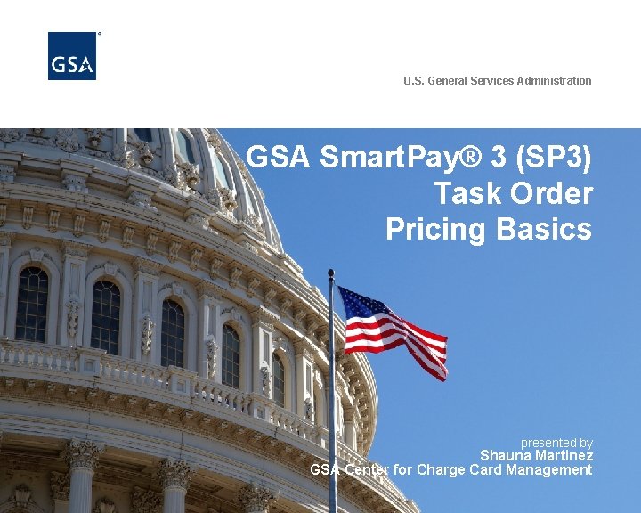 U. S. General Services Administration GSA Smart. Pay® 3 (SP 3) Task Order Pricing