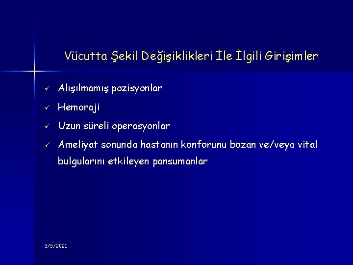 Vücutta Şekil Değişiklikleri İle İlgili Girişimler ü Alışılmamış pozisyonlar ü Hemoraji ü Uzun süreli