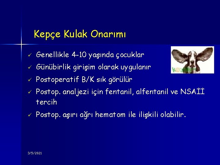 Kepçe Kulak Onarımı ü Genellikle 4 -10 yaşında çocuklar ü Günübirlik girişim olarak uygulanır