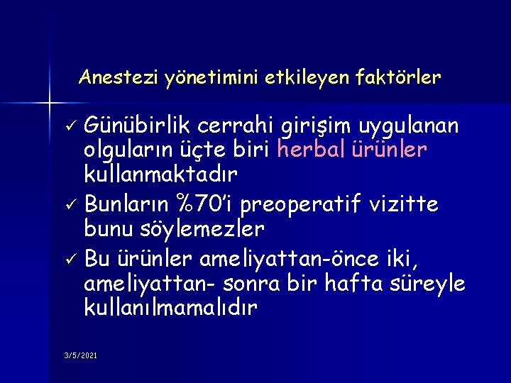 Anestezi yönetimini etkileyen faktörler Günübirlik cerrahi girişim uygulanan olguların üçte biri herbal ürünler kullanmaktadır