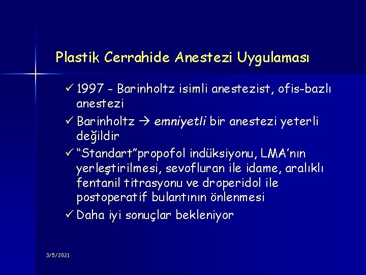 Plastik Cerrahide Anestezi Uygulaması ü 1997 - Barinholtz isimli anestezist, ofis-bazlı anestezi ü Barinholtz