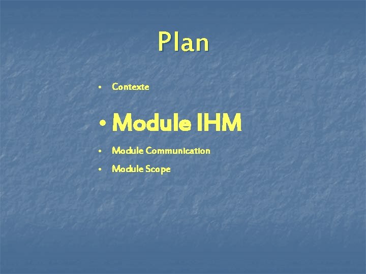 Plan • Contexte • Module IHM • Module Communication • Module Scope 