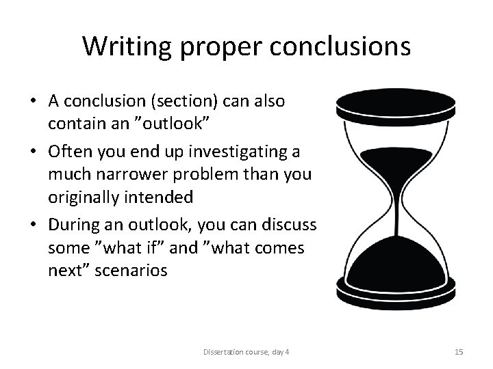 Writing proper conclusions • A conclusion (section) can also contain an ”outlook” • Often