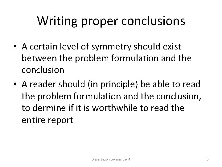 Writing proper conclusions • A certain level of symmetry should exist between the problem