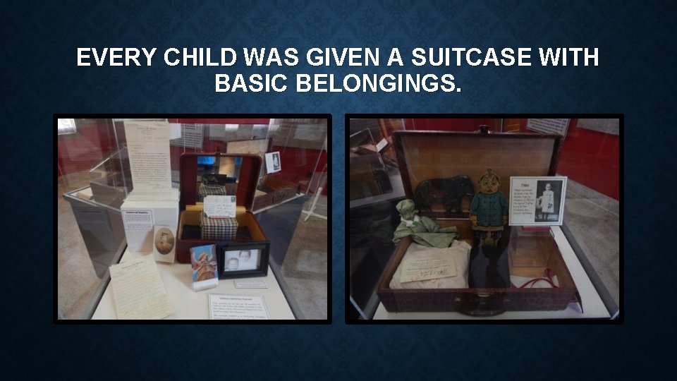 EVERY CHILD WAS GIVEN A SUITCASE WITH BASIC BELONGINGS. 