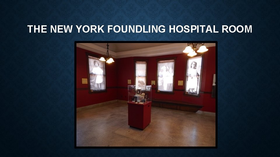 THE NEW YORK FOUNDLING HOSPITAL ROOM 