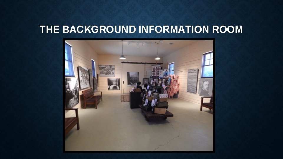 THE BACKGROUND INFORMATION ROOM 