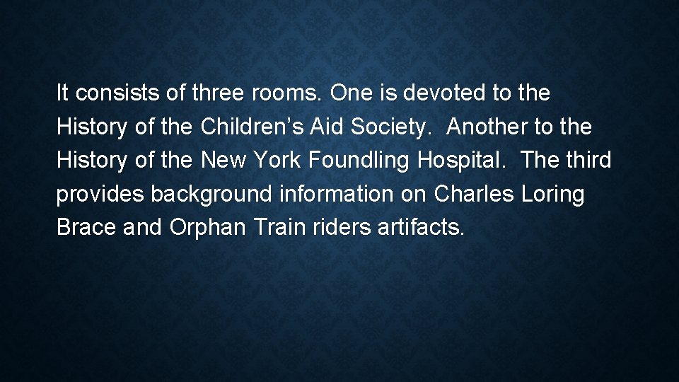 It consists of three rooms. One is devoted to the History of the Children’s