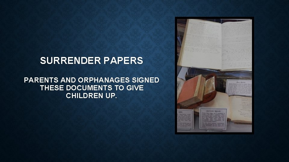 SURRENDER PAPERS PARENTS AND ORPHANAGES SIGNED THESE DOCUMENTS TO GIVE CHILDREN UP. 