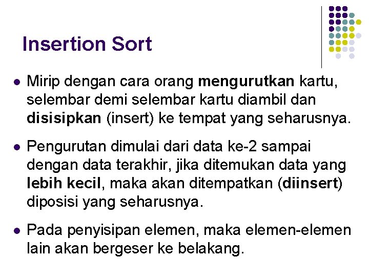 Insertion Sort l Mirip dengan cara orang mengurutkan kartu, selembar demi selembar kartu diambil