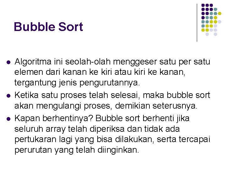 Bubble Sort l l l Algoritma ini seolah-olah menggeser satu per satu elemen dari