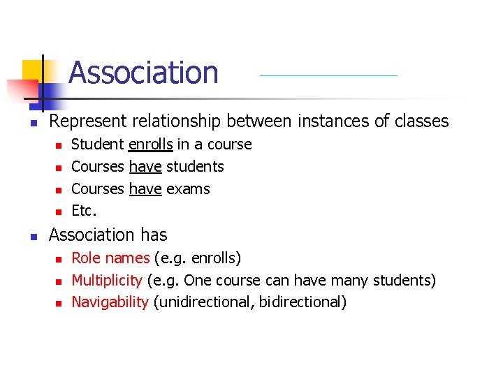 Association n Represent relationship between instances of classes n n n Student enrolls in