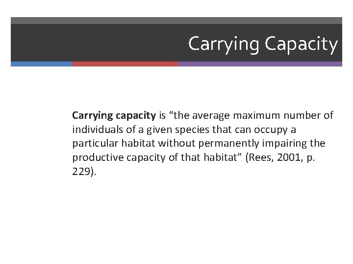 Carrying Capacity Carrying capacity is “the average maximum number of individuals of a given