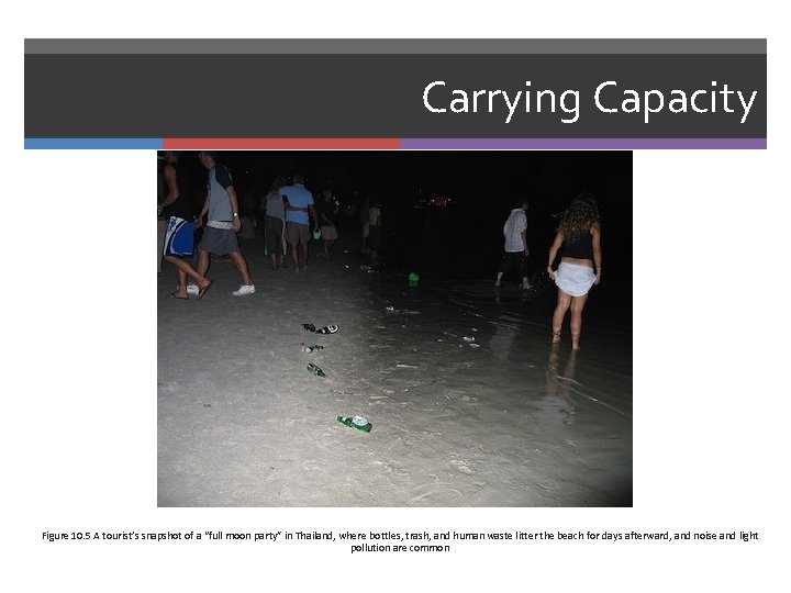 Carrying Capacity Figure 10. 5 A tourist’s snapshot of a “full moon party” in