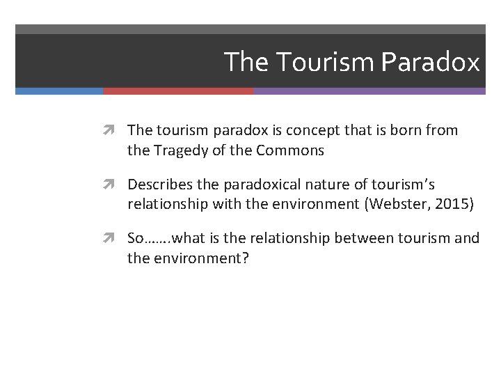 The Tourism Paradox The tourism paradox is concept that is born from the Tragedy