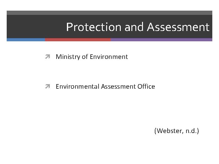 Protection and Assessment Ministry of Environmental Assessment Office (Webster, n. d. ) 