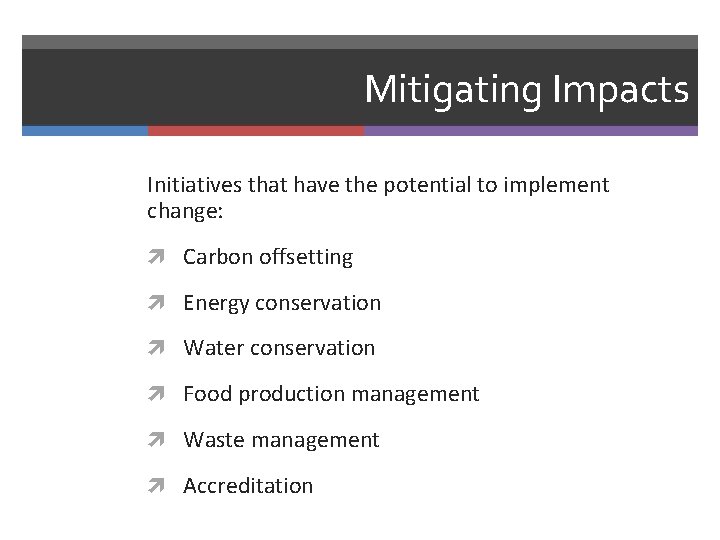 Mitigating Impacts Initiatives that have the potential to implement change: Carbon offsetting Energy conservation