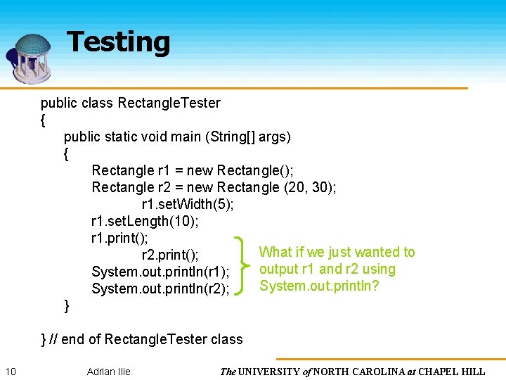 Testing public class Rectangle. Tester { public static void main (String[] args) { Rectangle