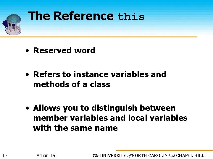 The Reference this • Reserved word • Refers to instance variables and methods of