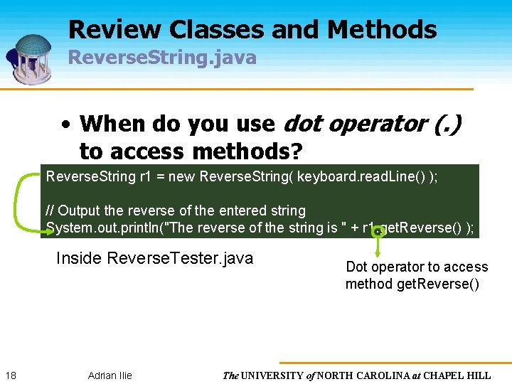 Review Classes and Methods Reverse. String. java • When do you use dot operator