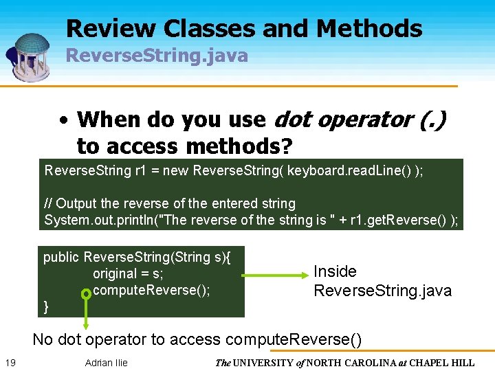 Review Classes and Methods Reverse. String. java • When do you use dot operator