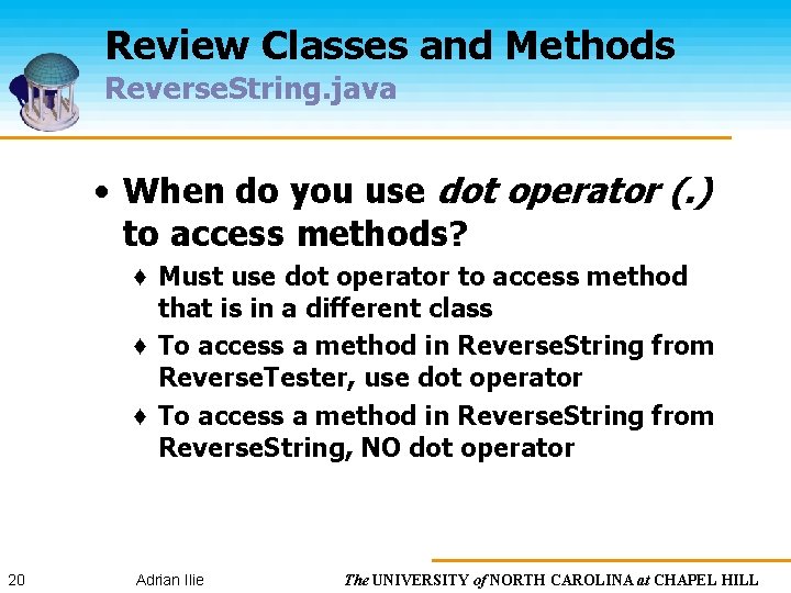 Review Classes and Methods Reverse. String. java • When do you use dot operator