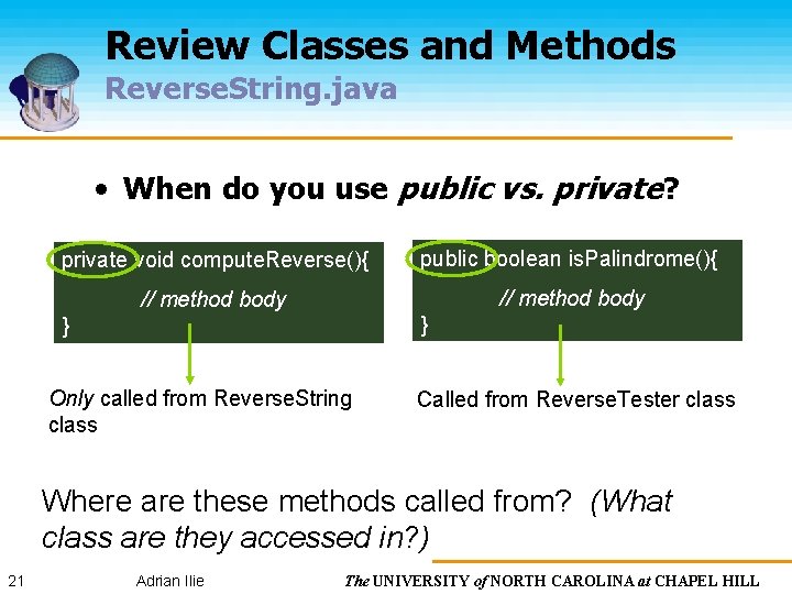 Review Classes and Methods Reverse. String. java • When do you use public vs.