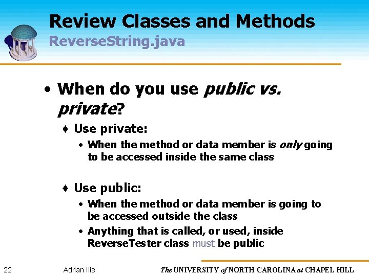 Review Classes and Methods Reverse. String. java • When do you use public vs.