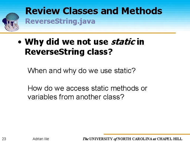 Review Classes and Methods Reverse. String. java • Why did we not use static