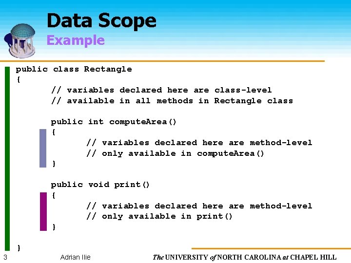 Data Scope Example public class Rectangle { // variables declared here are class-level //