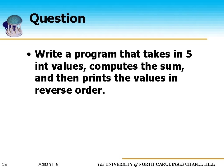 Question • Write a program that takes in 5 int values, computes the sum,