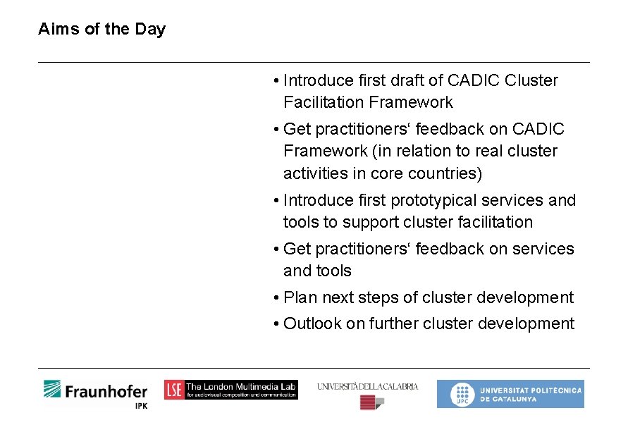 Aims of the Day • Introduce first draft of CADIC Cluster Facilitation Framework •