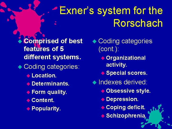 Exner’s system for the Rorschach Comprised of best features of 5 different systems. Coding