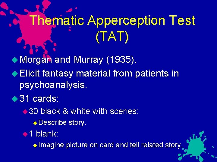 Thematic Apperception Test (TAT) Morgan and Murray (1935). Elicit fantasy material from patients in