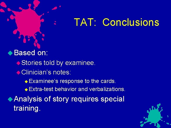 TAT: Conclusions Based on: Stories told by examinee. Clinician’s notes: Examinee’s response to the