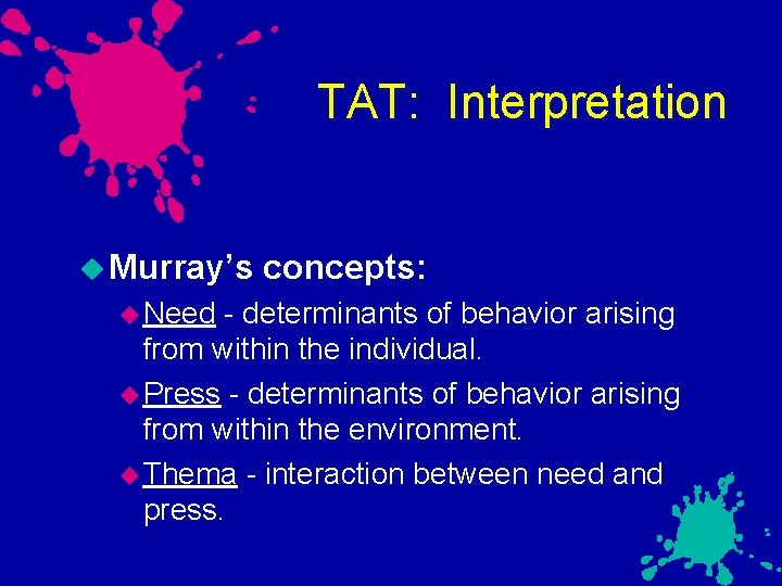 TAT: Interpretation Murray’s Need concepts: - determinants of behavior arising from within the individual.