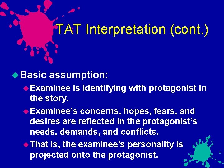 TAT Interpretation (cont. ) Basic assumption: Examinee is identifying with protagonist in the story.