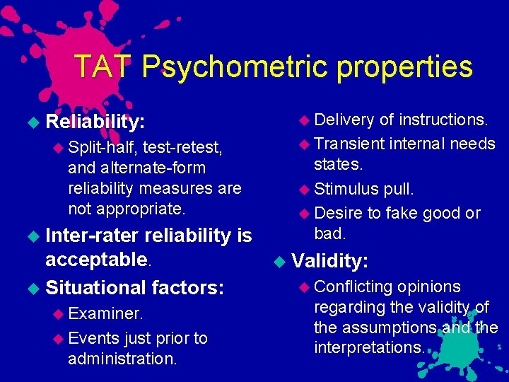 TAT Psychometric properties Reliability: Split-half, test-retest, and alternate-form reliability measures are not appropriate. Inter-rater