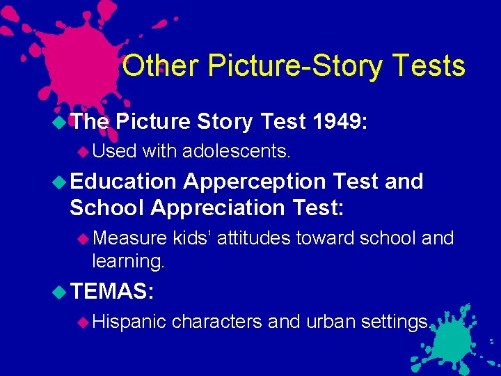 Other Picture-Story Tests The Picture Story Test 1949: Used with adolescents. Education Apperception Test