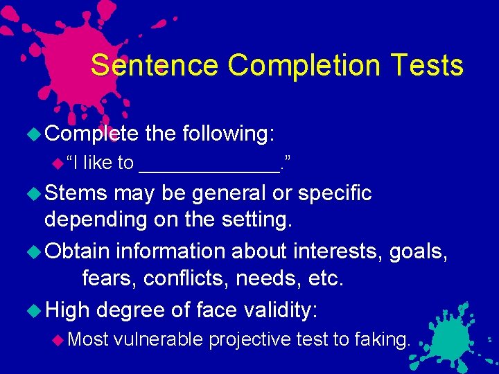 Sentence Completion Tests Complete “I the following: like to _______. ” Stems may be