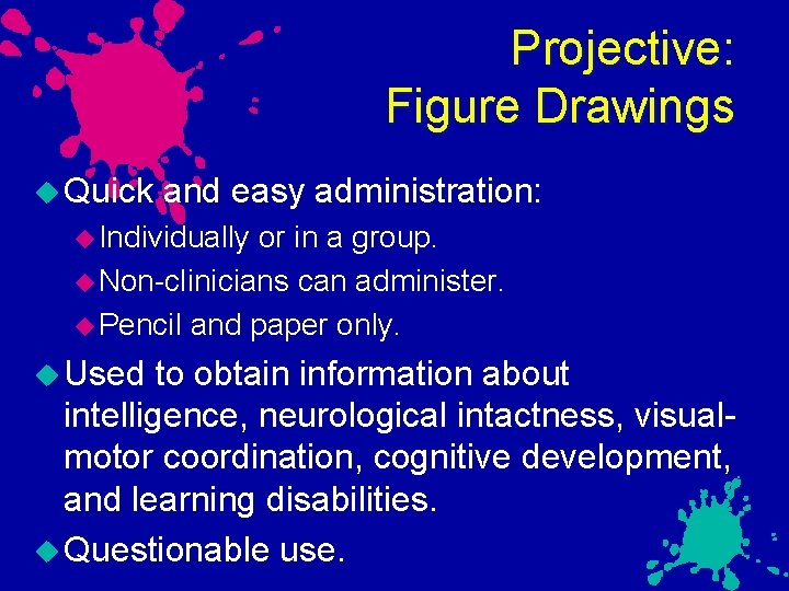 Projective: Figure Drawings Quick and easy administration: Individually or in a group. Non-clinicians can