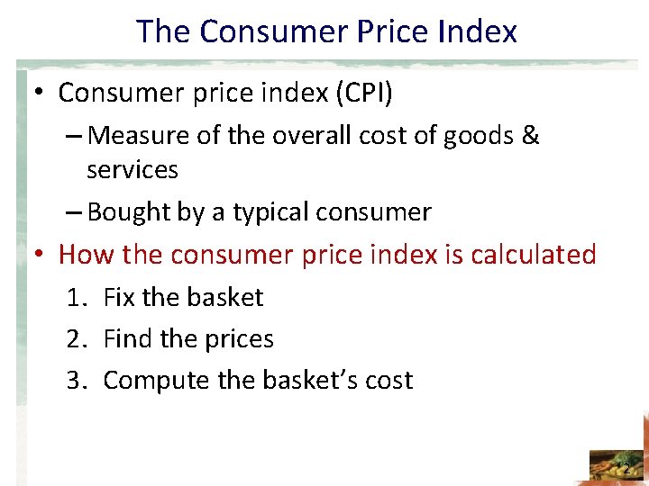 The Consumer Price Index • Consumer price index (CPI) – Measure of the overall