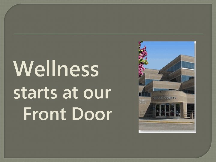 Wellness starts at our Front Door 