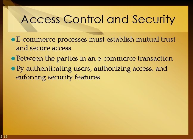 Access Control and Security l E-commerce processes must establish mutual trust and secure access